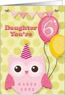 Happy Birthday 6th Birthday Daughter Cute Owl, Balloons, & Polka Dots card