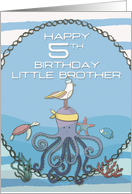 Happy 5th Birthday Little Brother Octopus,Seagull,Starfish Nautical card