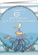 Happy 6th Birthday Little Brother Octopus,Seagull,Starfish Nautical card