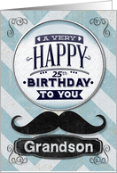 Happy 25th Birthday to Grandson Masculine Mustache and Chevrons card