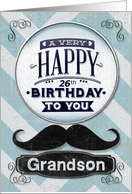 Happy 26th Birthday to Grandson Masculine Mustache and Chevrons card