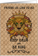 Happy Birthday Father-in-Law to Be Keep Calm & Be King Humorous Lion card