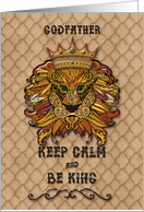 Happy Birthday to Godfather Keep Calm and Be King Humorous Lion card