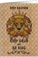 Happy Birthday to Step Brother Keep Calm and Be King Humorous Lion card