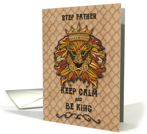 Happy Birthday to Step Father Keep Calm and Be King Humorous Lion card