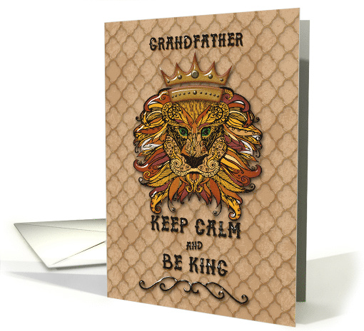 Happy Birthday to Grandfather Keep Calm and Be King Humorous Lion card
