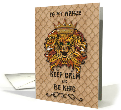 Happy Birthday to Fiance Keep Calm and Be King Humorous Lion card