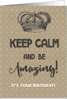 Happy Birthday Keep Calm and Be Amazing It’s Your Birthday card