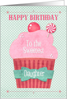 Happy Birthday to Daughter Big Pink Cupcake and Candy card