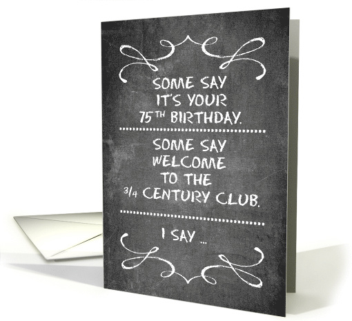 Three Quarter Century Club 75th Birthday Funny Old Age card (1640962)