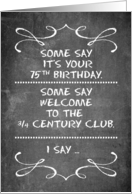 Three Quarter Century Club 75th Birthday Funny Old Age card