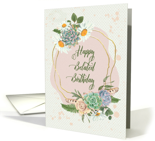 Belated Birthday Pretty Floral Wreath with Daisies and Cacti card