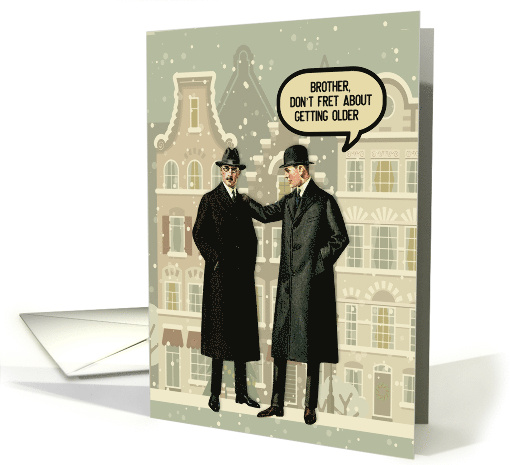 Brother from Brother Happy Birthday Funny Old Age Joking Around card