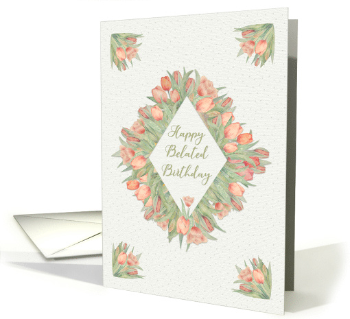 Belated Birthday Greetings with Pretty Peach Tulips card (1729444)