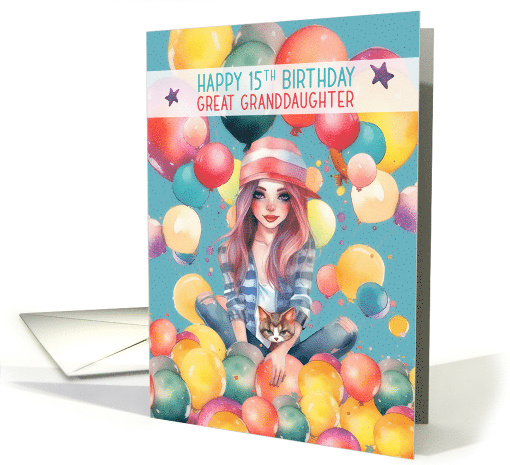 Great Granddaughter 15th Birthday Teen Pretty Girl in Balloons card