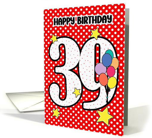 39th Birthday Festive and Bright Balloons and Stars card (1894346)