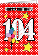 104th Birthday Festive and Bright Balloons and Stars card