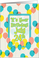 July 24th Birthday For Anyone Whimsical Balloons and Polka Dots card