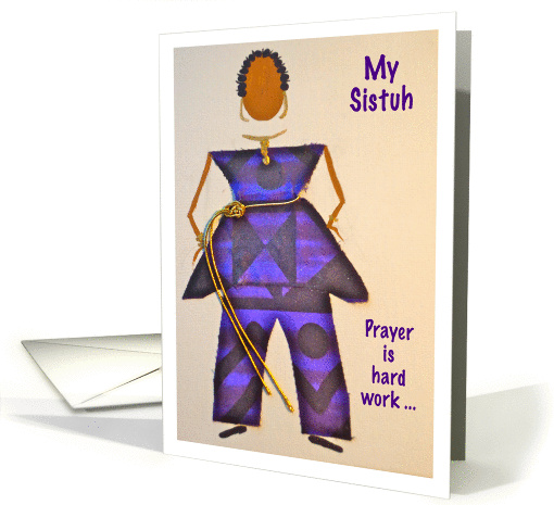 My Sistuh, Prayer is hard work, Afro-Centric card (874104)