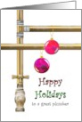 Happy Holidays For Plumber Glass Baubles Hanging From Water Pipes card