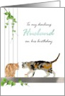 From Incarcerated Wife to Husband Birthday Two Cats Together card