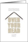 National Roof Over Your Head Day Literally a Roof Over Your Head card