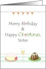 Merry Birthday Happy Christmas Sister Cake Pudding Champagne card