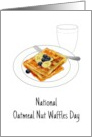 National Oatmeal Nut Waffles Day Yummy Waffles and Chilled Milk card