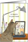 Thankful for Good Friends Through Good and Bad Cats on Video Call card