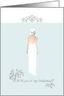 Be my Bridesmaid Bridesmaid in a Ruched White Gown card