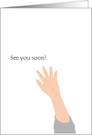 See you soon, waving hand card