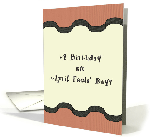 Birthday on April Fools' Day No Kidding! card (1316008)