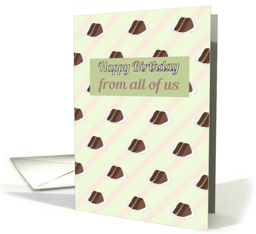Birthday from all of us, slices of chocolate cake card (1339106)