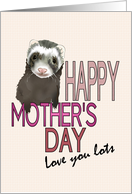 Love You Lots From Cute Energetic Ferret Mother’s Day card