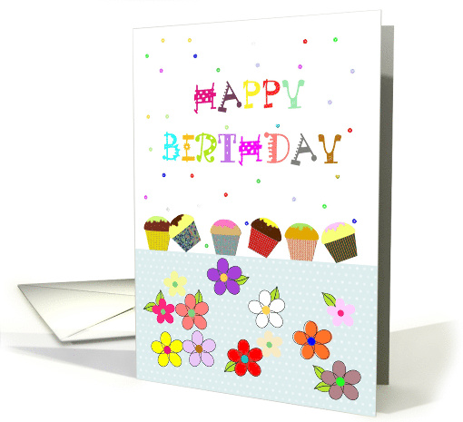 Colorful Birthday Greeting Cupcakes Flowers And Confetti card