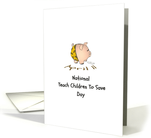 National Teach Children To Save Day April 11 Cute Piggy Bank card