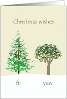 Christmas wishes ’fir yew’ for you, fir and yew tree snow scene card