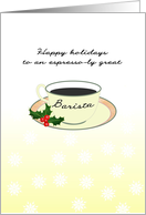 Happy Holidays To Espresso-ly Great Barista Cup Of Coffee Holly Berry card