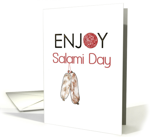Salami Day Two Whole Yummy Sausages and a Huge Slice card (1449098)