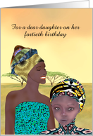 Custom 40th Birthday Greeting for Daughter Afrocentric Theme card