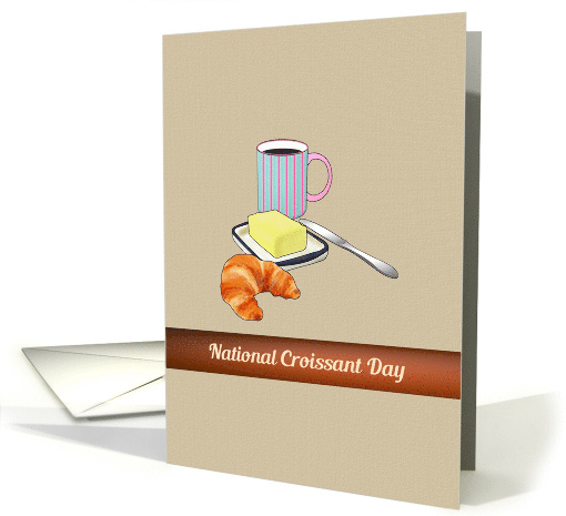 National Croissant Day Fresh Baked Croissant Coffee and Butter card