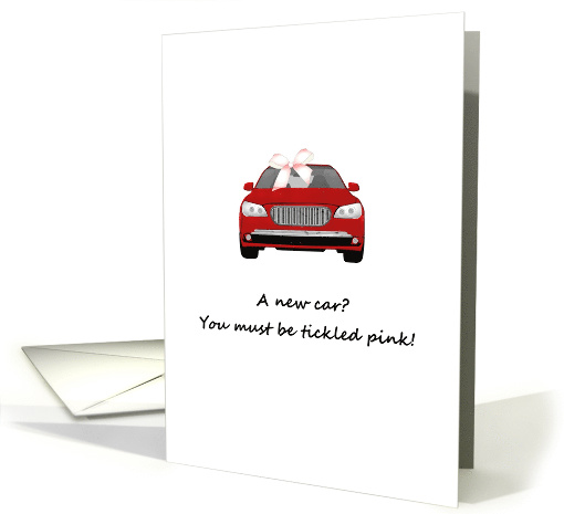 A new car, you must be tickled pink, red car with pink bow card