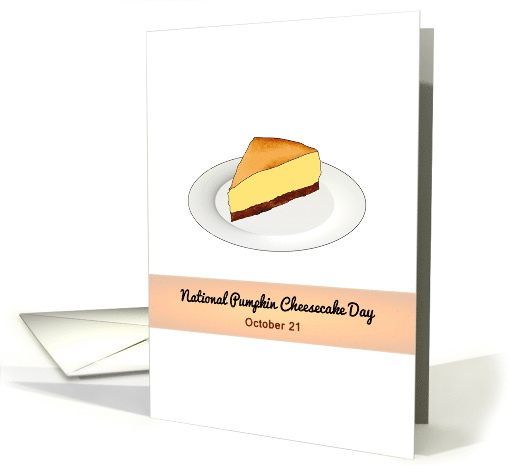 National Pumpkin Cheesecake Day A Slice of Deliciousness card