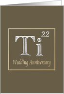 22nd Wedding Anniversary Expression of Titanium in its Chemical Form card