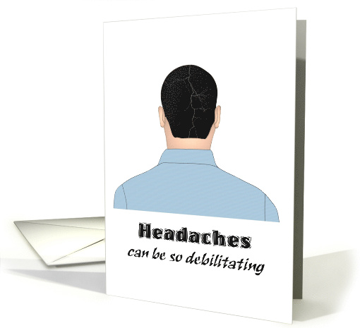 Suffering From Bad Headaches Get Well card (1539586)