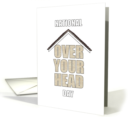 National Roof Over Your Head Day Literally a Roof Over Your Head card
