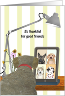 Thankful for Good Friends Through Good and Bad Dogs on Video Call card