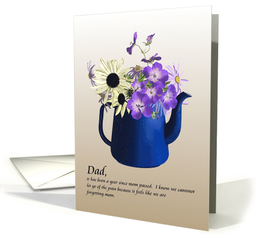 For Dad 1st Anniversary Mom Passing Pretty Flowers In Blue Teapot card