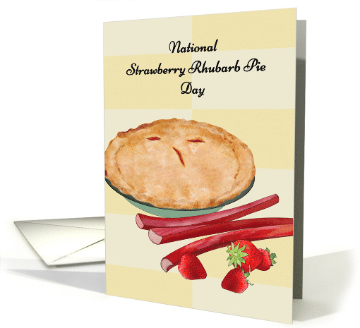 National Strawberry Rhubarb Pie Day A Whole Yummy Pie card (1765694)