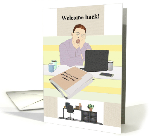 Welcome Back from Paternity Leave Dad Yawning at Desk card (1821270)